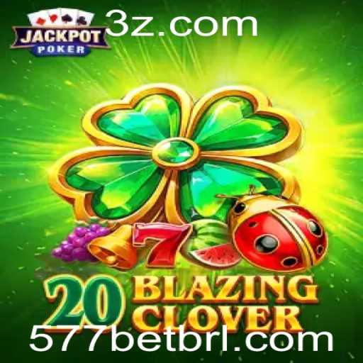 Descubra o Novo Jogo 20BlazingClover no 577bet